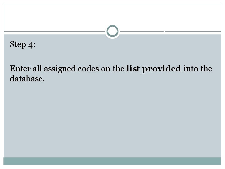Step 4: Enter all assigned codes on the list provided into the database. Step 4: Enter all assigned codes on the list provided into the database.