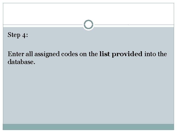 Step 4: Enter all assigned codes on the list provided into the database. 