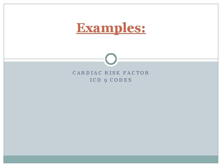 Examples: CARDIAC RISK FACTOR ICD 9 CODES Examples: CARDIAC RISK FACTOR ICD 9 CODES