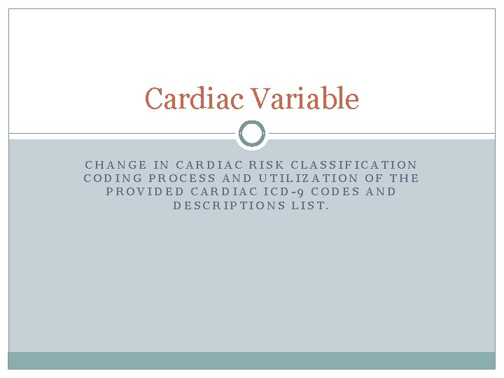 Cardiac Variable CHANGE IN CARDIAC RISK CLASSIFICATION CODING PROCESS AND UTILIZATION OF THE PROVIDED