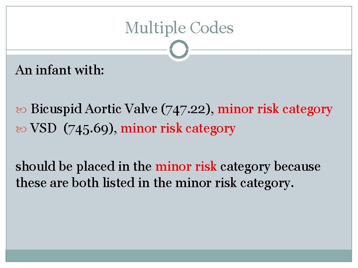 Multiple Codes An infant with: Bicuspid Aortic Valve (747. 22), minor risk category VSD