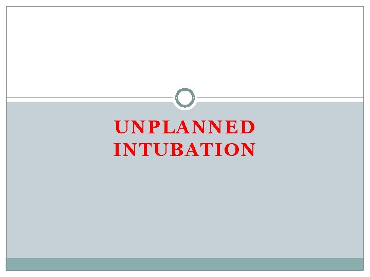 UNPLANNED INTUBATION 