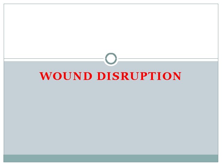 WOUND DISRUPTION WOUND DISRUPTION