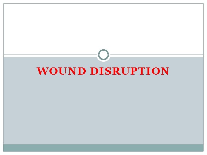 WOUND DISRUPTION 