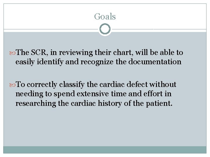 Goals The SCR, in reviewing their chart, will be able to easily identify and Goals The SCR, in reviewing their chart, will be able to easily identify and