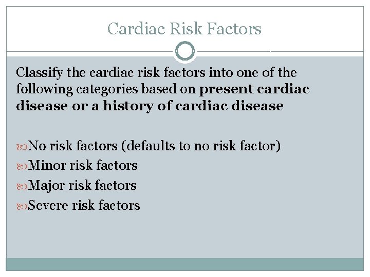 Cardiac Risk Factors Classify the cardiac risk factors into one of the following categories