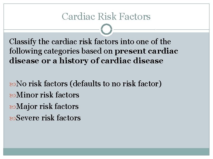 Cardiac Risk Factors Classify the cardiac risk factors into one of the following categories Cardiac Risk Factors Classify the cardiac risk factors into one of the following categories