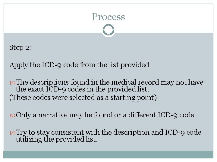 Process Step 2: Apply the ICD-9 code from the list provided The descriptions found Process Step 2: Apply the ICD-9 code from the list provided The descriptions found