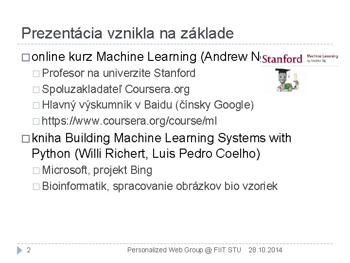 Prezentácia vznikla na základe � online kurz Machine Learning (Andrew Ng) � Profesor na