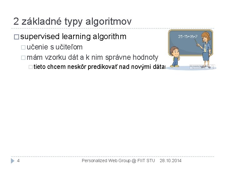 2 základné typy algoritmov � supervised learning algorithm � učenie s učiteľom � mám