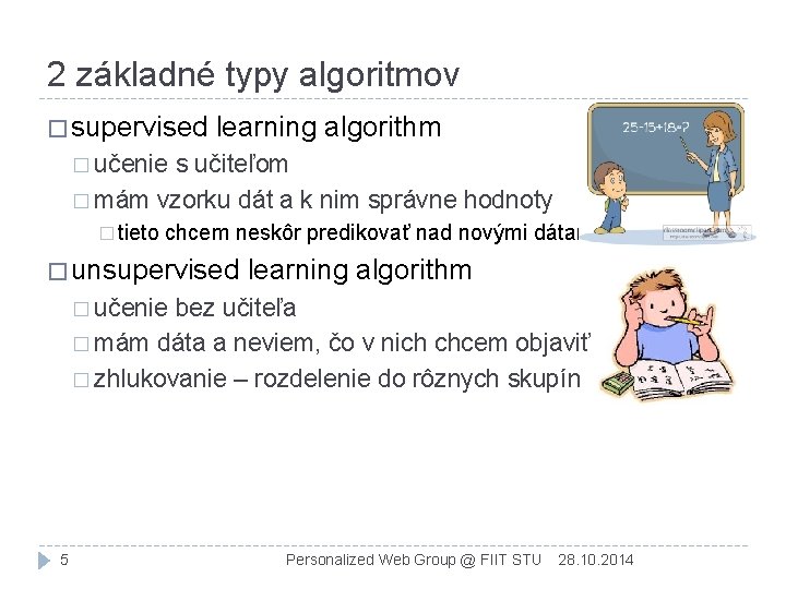 2 základné typy algoritmov � supervised learning algorithm � učenie s učiteľom � mám