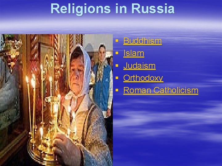  Religions in Russia § § § Buddhism Islam Judaism Orthodoxy Roman Catholicism 