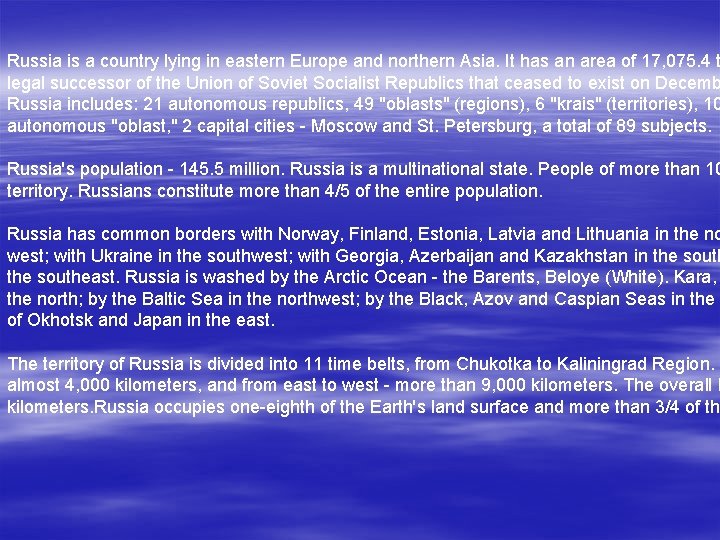 Russia is a country lying in eastern Europe and northern Asia. It has an