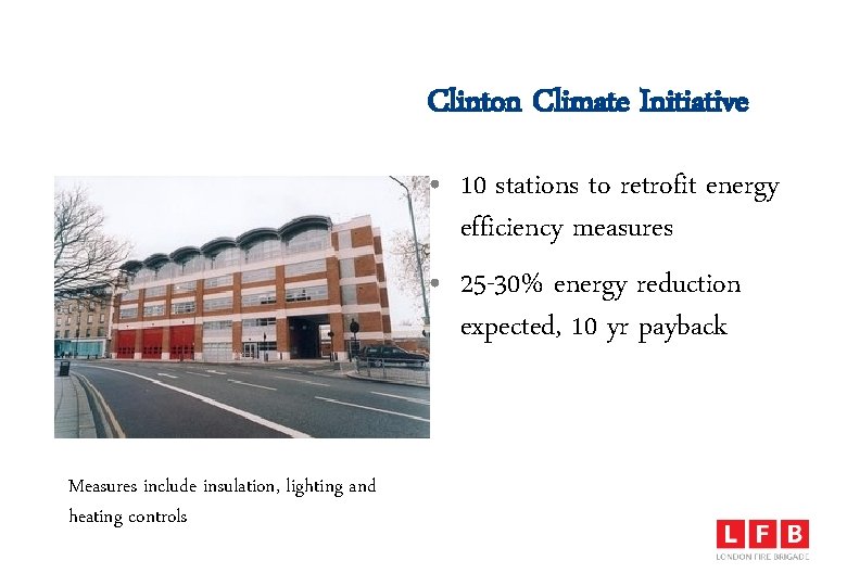 Clinton Climate Initiative • 10 stations to retrofit energy efficiency measures • 25 -30%