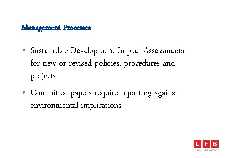 Management Processes • Sustainable Development Impact Assessments for new or revised policies, procedures and