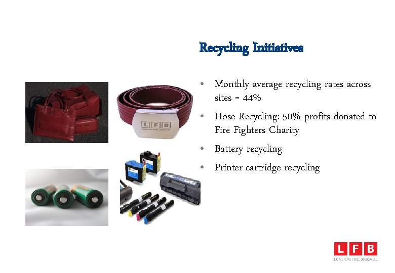 Recycling Initiatives • Monthly average recycling rates across sites = 44% • Hose Recycling: