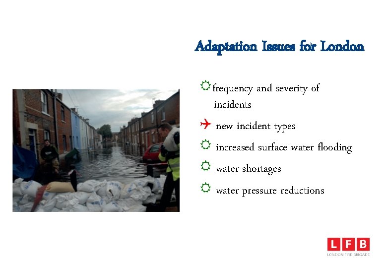 Adaptation Issues for London frequency and severity of incidents new incident types increased surface