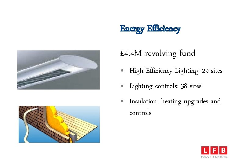 Energy Efficiency £ 4. 4 M revolving fund • High Efficiency Lighting: 29 sites