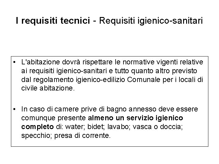 I requisiti tecnici - Requisiti igienico-sanitari • L'abitazione dovrà rispettare le normative vigenti relative