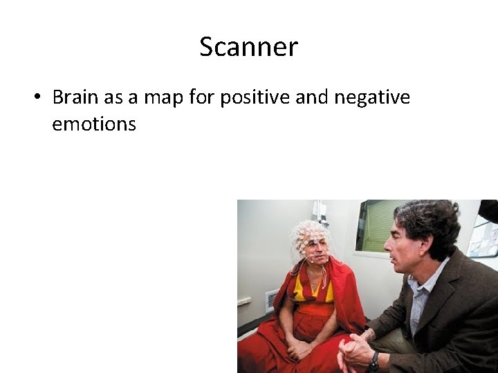 Scanner • Brain as a map for positive and negative emotions 