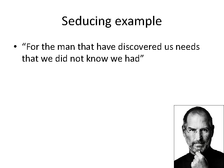 Seducing example • “For the man that have discovered us needs that we did