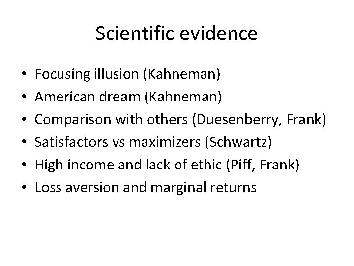 Scientific evidence • • • Focusing illusion (Kahneman) American dream (Kahneman) Comparison with others