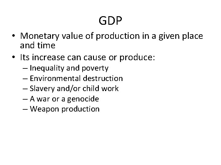 GDP • Monetary value of production in a given place and time • Its