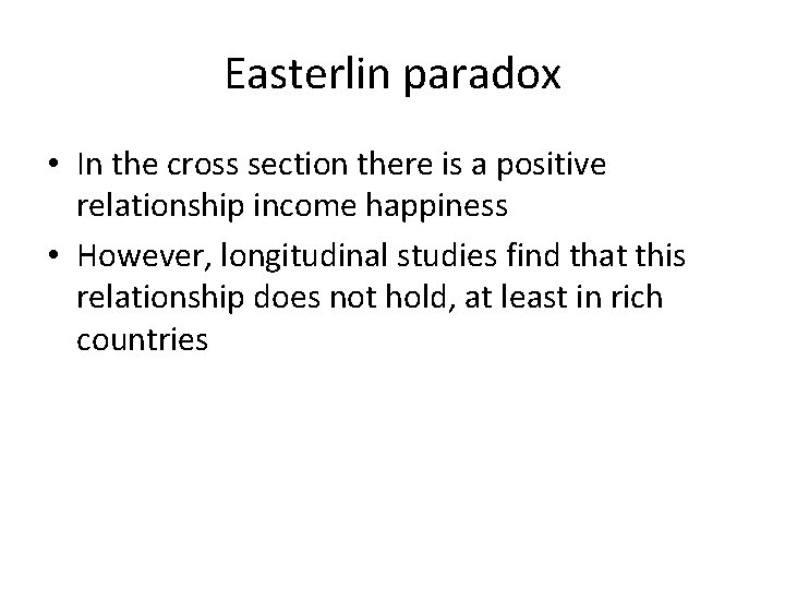 Easterlin paradox • In the cross section there is a positive relationship income happiness