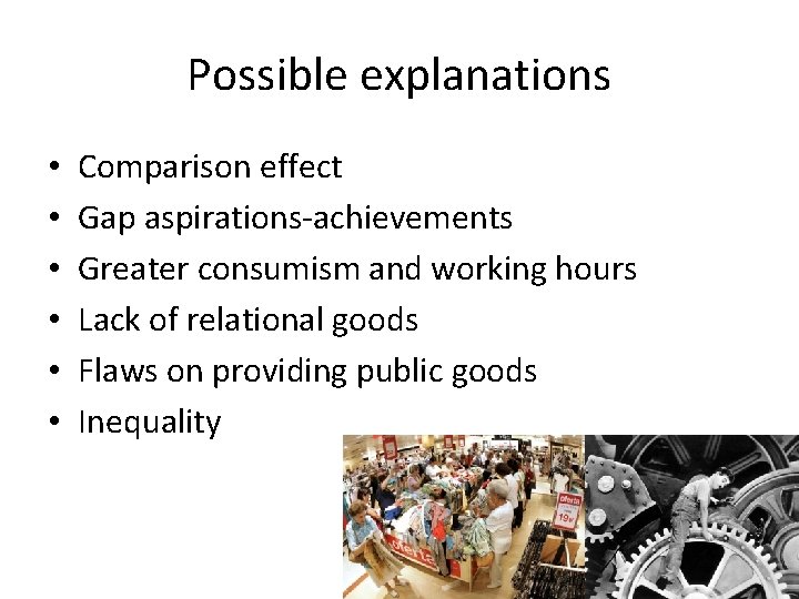 Possible explanations • • • Comparison effect Gap aspirations-achievements Greater consumism and working hours