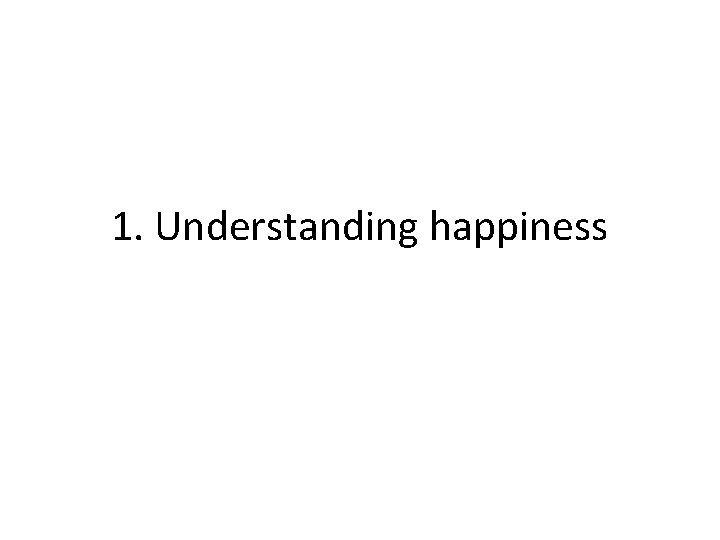 1. Understanding happiness 