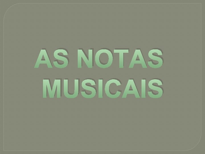 AS NOTAS MUSICAIS 