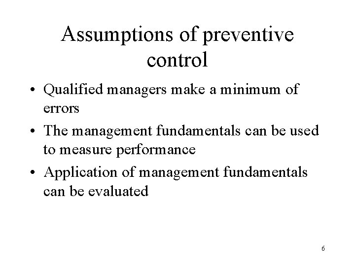 Assumptions of preventive control • Qualified managers make a minimum of errors • The