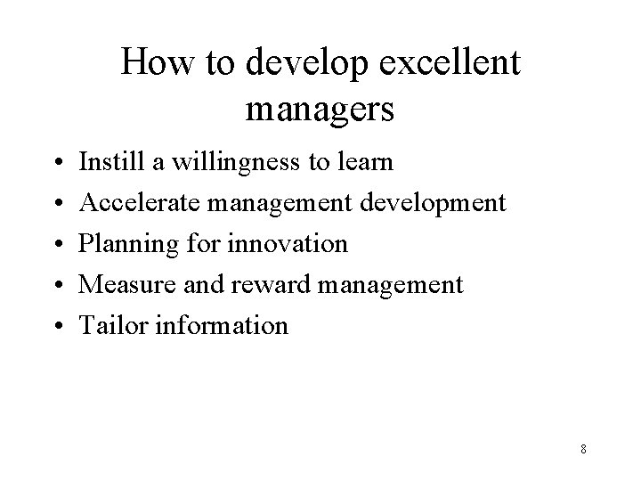How to develop excellent managers • • • Instill a willingness to learn Accelerate