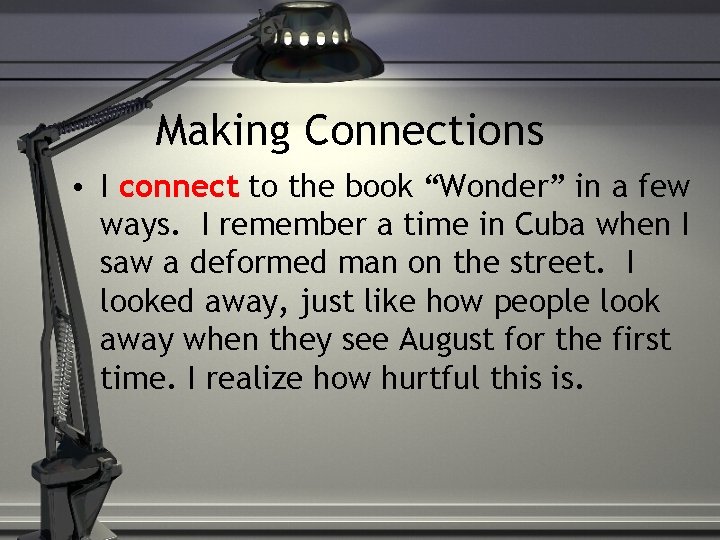 Making Connections • I connect to the book “Wonder” in a few ways. I