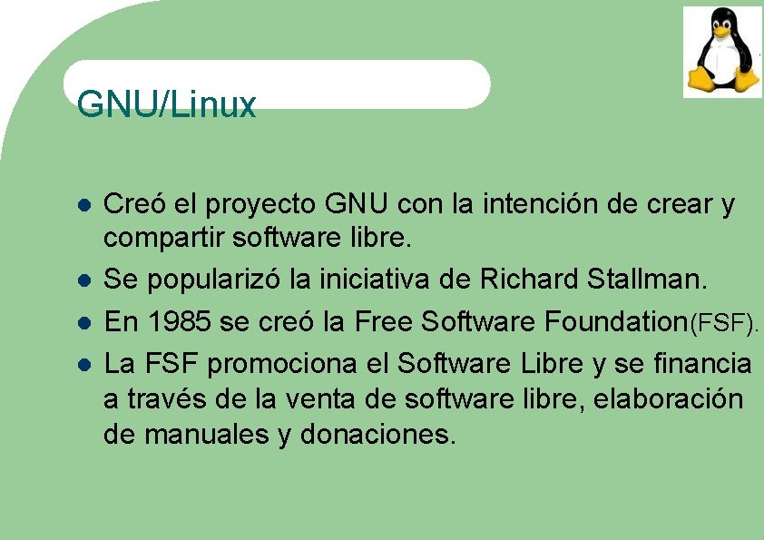 GNU/Linux Creó el proyecto GNU con la intención de crear y compartir software libre.