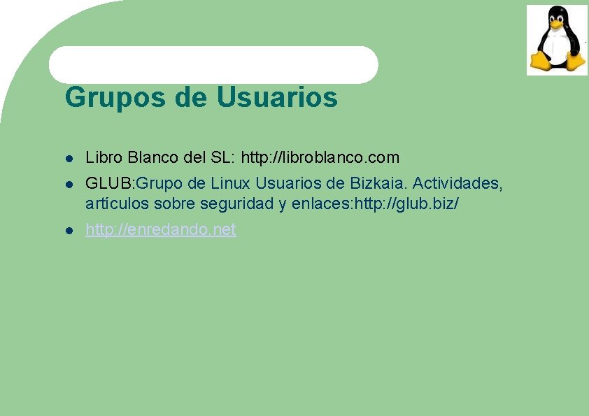 Grupos de Usuarios Libro Blanco del SL: http: //libroblanco. com GLUB: Grupo de Linux