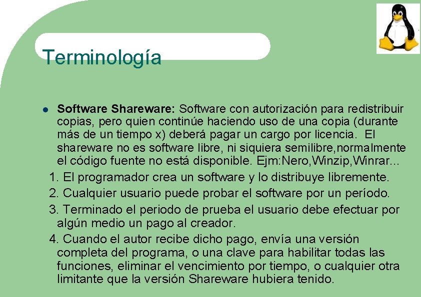 Terminología Software Shareware: Software con autorización para redistribuir copias, pero quien continúe haciendo uso