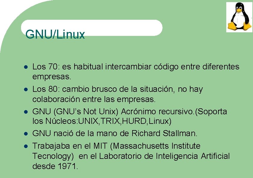 GNU/Linux Los 70: es habitual intercambiar código entre diferentes empresas. Los 80: cambio brusco