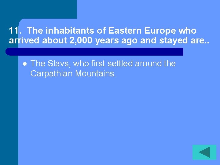 11. The inhabitants of Eastern Europe who arrived about 2, 000 years ago and