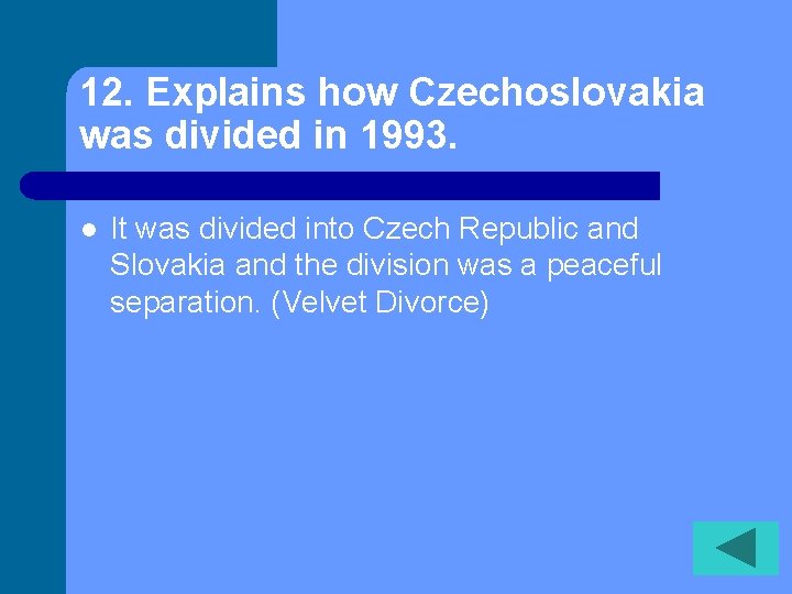 12. Explains how Czechoslovakia was divided in 1993. l It was divided into Czech