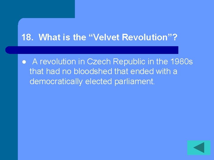 18. What is the “Velvet Revolution”? l A revolution in Czech Republic in the