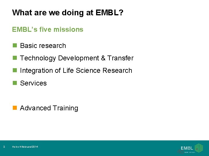 What are we doing at EMBL? EMBL’s five missions n Basic research n Technology