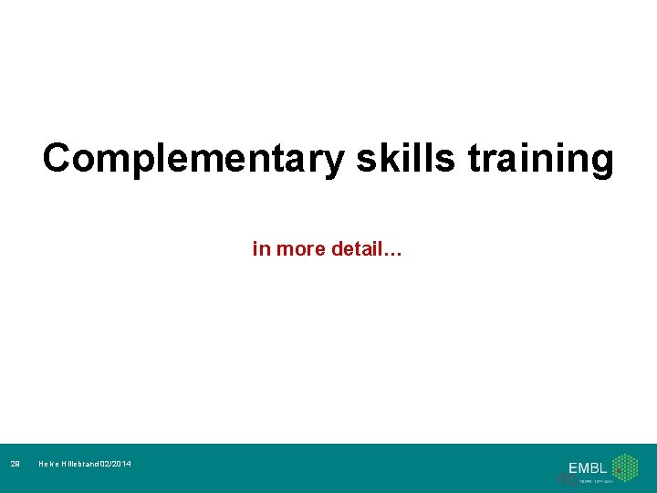 Complementary skills training in more detail… 29 Helke Hillebrand 02/2014 