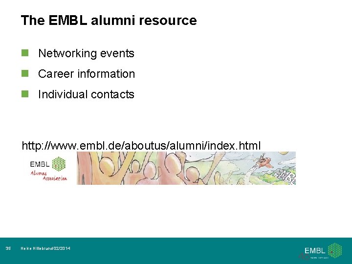 The EMBL alumni resource n Networking events n Career information n Individual contacts http: