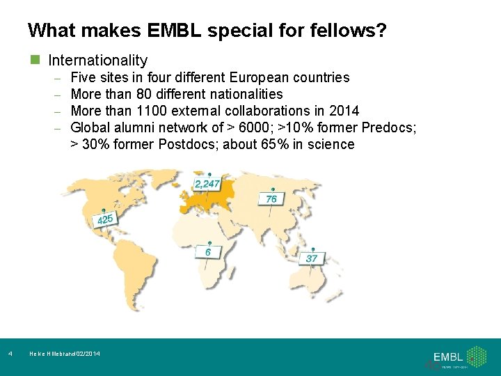 What makes EMBL special for fellows? n Internationality – – 4 Five sites in