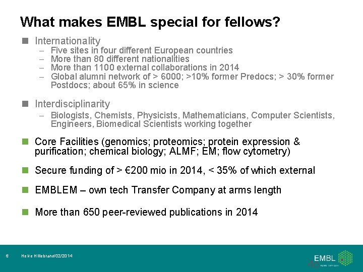 What makes EMBL special for fellows? n Internationality – – Five sites in four