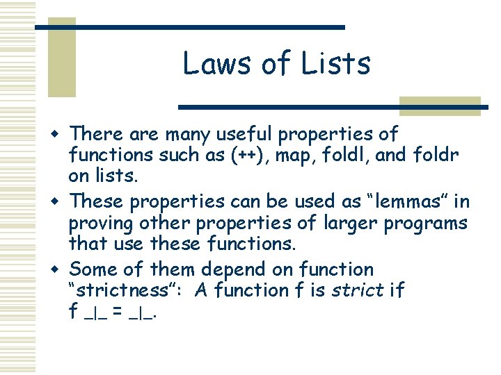 Laws of Lists w There are many useful properties of functions such as (++), Laws of Lists w There are many useful properties of functions such as (++),