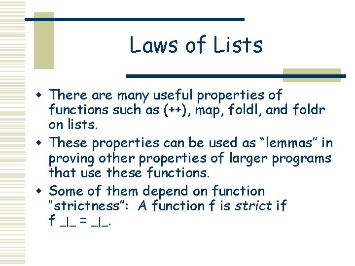 Laws of Lists w There are many useful properties of functions such as (++),