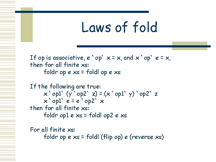 Laws of fold If op is associative, e `op` x = x, and x