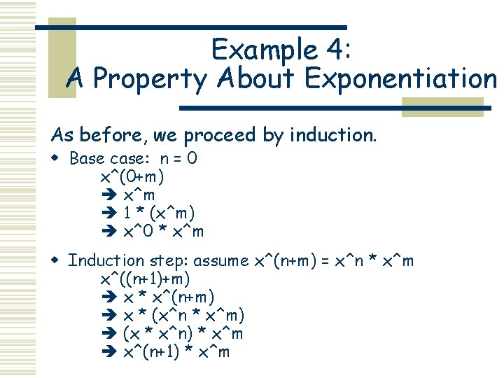 Example 4: A Property About Exponentiation As before, we proceed by induction. w Base